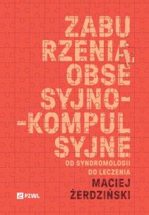 Zaburzenia obsesyjno-kompulsyjne. Od syndromologii do leczenia. Autor: Żerdziński Maciej. Multiszop.pl Okładka książki Zaburzenia obsesyjno-kompulsyjne. Od syndromologii do leczenia