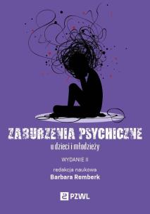 Zaburzenia psychiczne u dzieci i młodzieży. Autor: Remberk Barbara. Multiszop.pl Okładka książki Zaburzenia psychiczne u dzieci i młodzieży