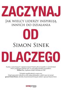 Okładka książki Zaczynaj od DLACZEGO. Jak wielcy liderzy inspirują innych do działania