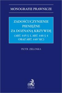 Okładka książki Zadośćuczynienie pieniężne za doznaną krzywdę (art. 445 § 1, art. 446 § 4 oraz art. 446[2] KC)