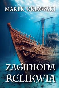 Zaginiona relikwia. Autor: Orłowski Marek. Multiszop.pl Okładka książki Zaginiona relikwia