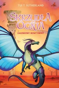 Zaginiony kontynent. Saga Skrzydła ognia. Księga 11. Autor: Tui T. Sutherland. Multiszop.pl Okładka książki Zaginiony kontynent. Saga Skrzydła ognia. Księga 11