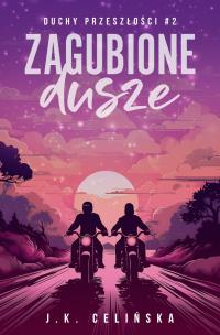 Zagubione dusze. Duchy przeszłości. Tom 2. Autor: J. K. Celińska. Multiszop.pl Okładka książki Zagubione dusze. Duchy przeszłości. Tom 2