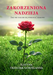 Okładka książki Zakorzeniona nadzieja. Jak nie dałam się pokonać rakowi