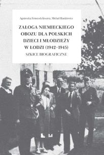 Okładka książki Załoga niemieckiego obozu dla polskich dzieci i młodzieży w Łodzi (1942-1945)