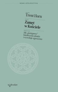 Okładka książki Zamęt w Kościele. Jak „postępowy” katolicyzm szkodzi i wywołuje zgorszenie