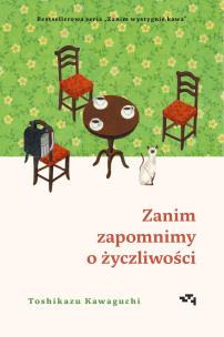 Zanim zapomnimy o życzliwości. Zanim wystygnie kawa. Tom 5. Autor: Kawaguchi Toshikazu. Multiszop.pl Okładka książki Zanim zapomnimy o życzliwości. Zanim wystygnie kawa. Tom 5
