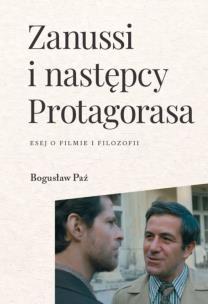 Okładka książki Zanussi i następcy Protagorasa. Esej o filmie i filozofii