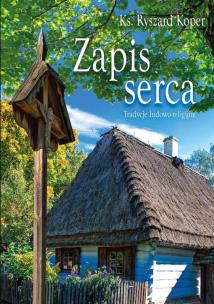 Zapis serca. Tradycje ludowo-religijne. Autor: Koper Ryszard. Multiszop.pl Okładka książki Zapis serca. Tradycje ludowo-religijne