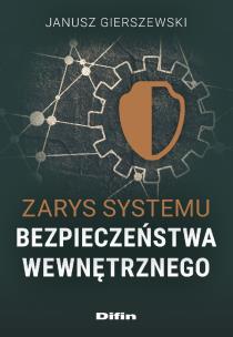 Zarys systemu bezpieczeństwa wewnętrznego. Autor: Gierszewski Janusz. Multiszop.pl Okładka książki Zarys systemu bezpieczeństwa wewnętrznego