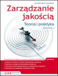 Zarządzanie jakością. Teoria i praktyka w.2. Autor: Wawak Sławomir. Multiszop.pl Okładka książki Zarządzanie jakością. Teoria i praktyka w.2