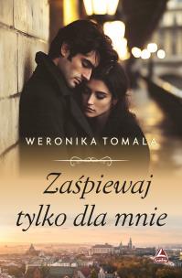 Zaśpiewaj tylko dla mnie. Autor: Tomala Weronika. Multiszop.pl Okładka książki Zaśpiewaj tylko dla mnie