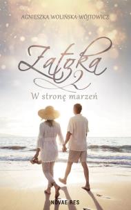 Zatoka 2. W stronę marzeń. Autor: Agnieszka Wolińska-Wójtowicz. Multiszop.pl Okładka książki Zatoka 2. W stronę marzeń
