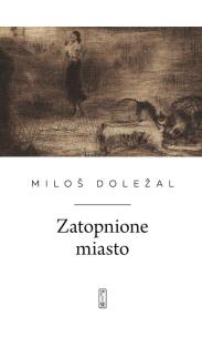 Zatopione miasto. Autor: Miloš Doležal. Multiszop.pl Okładka książki Zatopione miasto