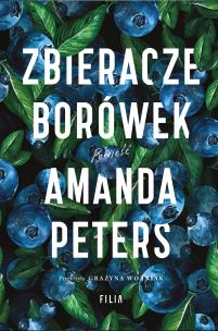 Zbieracze borówek. Autor: Peters Amanda. Multiszop.pl Okładka książki Zbieracze borówek
