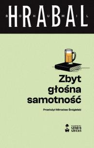 Zbyt głośna samotność. Autor: Hrabal Bohumil. Multiszop.pl Okładka książki Zbyt głośna samotność