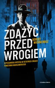 Zdążyć przed wrogiem. Autor: Robert Michniewicz. Multiszop.pl Okładka książki Zdążyć przed wrogiem