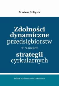 Okładka książki Zdolności dynamiczne przedsiębiorstw w realizacji strategii cyrkularnych