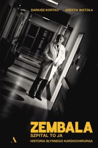 Zembala. Szpital to ja. Historia słynnego kardiochirurga. Autor: Dariusz Kortko, Judyta Watoła. Multiszop.pl Okładka książki Zembala. Szpital to ja. Historia słynnego kardiochirurga