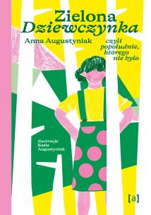Okładka książki Zielona dziewczynka. Czyli popołudnie, którego nie było