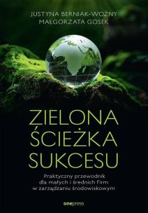 Zielona ścieżka sukcesu. Praktyczny przewodnik dla małych i średnich firm w zarządzaniu środowiskowym. Autor: Berniak-Woźny Justyna, Małgorzata Gosek. Multiszop.pl Okładka książki Zielona ścieżka sukcesu. Praktyczny przewodnik dla małych i średnich firm w zarządzaniu środowiskowym