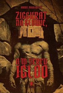 Okładka książki Ziggurat na głowie, a w sercu igloo