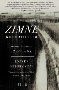 Zimne krematorium. Reportaż ocalałego z zagłady. Autor: József Debreczeni. Multiszop.pl Okładka książki Zimne krematorium. Reportaż ocalałego z zagłady