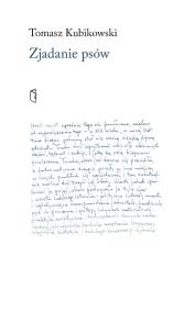 Zjadanie psów. Autor: Tomasz Kubikowski. Multiszop.pl Okładka książki Zjadanie psów