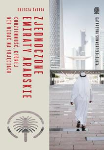 Okładka książki Zjednoczone Emiraty Arabskie. Codzienność, której nie widać na zdjęciach