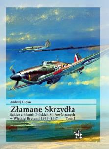 Złamane Skrzydła. Szkice z historii Polskich Sił... Autor: Andrzej Olejko. Multiszop.pl Okładka książki Złamane Skrzydła. Szkice z historii Polskich Sił..