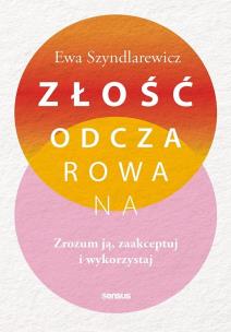Okładka książki Złość odczarowana. Zrozum ją, zaakceptuj i wykorzystaj