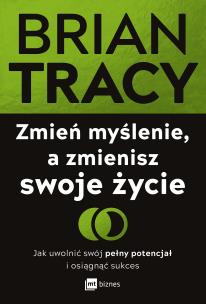 Okładka książki Zmień myślenie, a zmienisz swoje życie. Jak uwolnić swój pełny potencjał i osiągnąć sukces