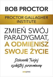 Okładka książki Zmień swój paradygmat, a odmienisz swoje życie. Dziennik Twojej osobistej przemiany