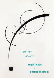 Zmysł liczby i porządek sztuki. Autor: Jarosław Janowski. Multiszop.pl Okładka książki Zmysł liczby i porządek sztuki