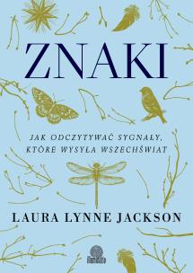 Znaki. Jak odczytywać sygnały, które wysyła wszechświat. Autor: Laura Lynne Jackson. Multiszop.pl Okładka książki Znaki. Jak odczytywać sygnały, które wysyła wszechświat