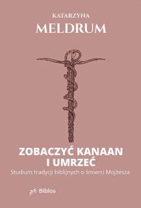 Okładka książki Zobaczyć Kanaan i umrzeć. Studium tradycji biblijnych o śmierci Mojżesza