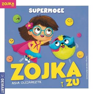 Zojka i Zu. Supermoce. Autor: Olejarczyk Asia. Multiszop.pl Okładka książki Zojka i Zu. Supermoce