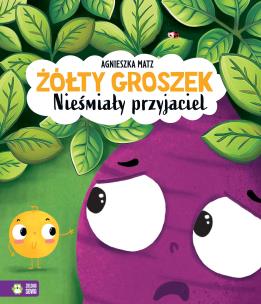 Żółty Groszek. Nieśmiały przyjaciel. Autor: Agnieszka Matz. Multiszop.pl Okładka książki Żółty Groszek. Nieśmiały przyjaciel