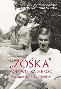 'Zośka' - moja wielka miłość. Wspomnienia Hali Glińskiej. Autor: Majewska Dorota, Prykowska Aleksandra. Multiszop.pl Okładka książki 'Zośka' - moja wielka miłość. Wspomnienia Hali Glińskiej
