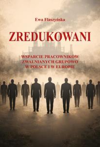 Okładka książki Zredukowani. Wsparcie pracowników zwalnianych grupowo w Polsce i w Europie