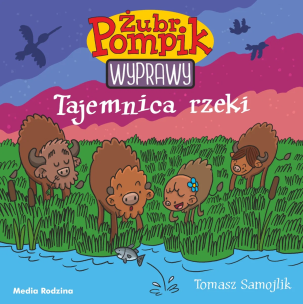 Okładka książki Żubr Pompik. Wyprawy T.1 Tajemnica rzeki