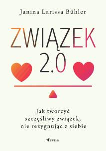 Związek 2.0. Jak tworzyć szczęśliwy związek, nie rezygnując z siebie. Autor: Bühler Janina Larissa. Multiszop.pl Okładka książki Związek 2.0. Jak tworzyć szczęśliwy związek, nie rezygnując z siebie