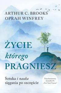 Życie którego pragniesz wyd. specjalne. Autor: Oprah Winfrey, Brooks Arthur C. Multiszop.pl Okładka książki Życie którego pragniesz wyd. specjalne