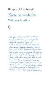 Życie na wydechu. Wiktoria Amelina. Autor: Czyżewski Krzysztof. Multiszop.pl Okładka książki Życie na wydechu. Wiktoria Amelina
