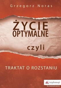 Okładka książki Życie optymalne, czyli traktat o rozstaniu
