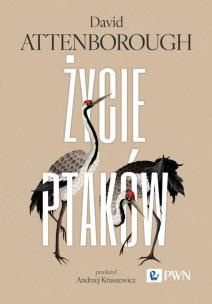 Życie ptaków. Autor: David Attenborough. Multiszop.pl Okładka książki Życie ptaków