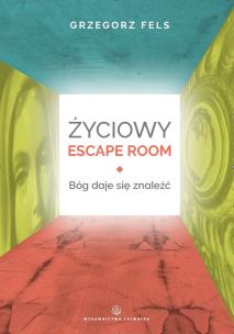 Okładka książki Życiowy Escape Room. Bóg daje się znaleźć