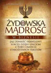 Żydowska mądrość w biznesie. Jak odnieść prawdziwy sukces dzięki lekcjom z Tory i innych starożytnych tekstów. Autor: Levi Brackman, Sam Jaffe. Multiszop.pl Okładka książki Żydowska mądrość w biznesie. Jak odnieść prawdziwy sukces dzięki lekcjom z Tory i innych starożytnych tekstów