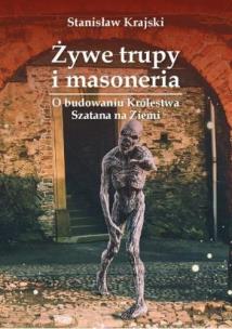 Żywe trupy i masoneria. O budowaniu Królestwa.... Autor: Krajski Stanisław. Multiszop.pl Okładka książki Żywe trupy i masoneria. O budowaniu Królestwa...