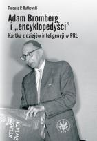 Okładka książki Adam Bromberg i encyklopedyści Kartka z dziejów inteligencji w PRL